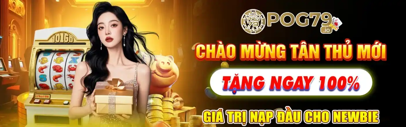 Pog79 khuyến mãi chào mừng tân thủ siêu khủng